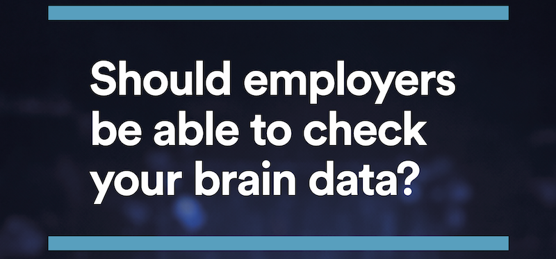 Should employers be able to check your brain data?